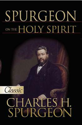 Spurgeon on the Holy Spirit by Charles Haddon Spurgeon