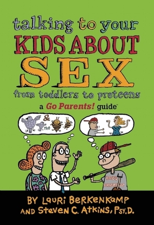 Talking to Your Kids About Sex: From Toddlers to Preteens by Lauri Berkenkamp, Charlie Woglom, Steven C. Atkins
