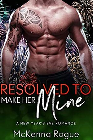 Resolved to Make Her Mine by McKenna Rogue