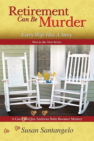 Retirement Can Be Murder: Every Wife Has a Story by Susan Santangelo