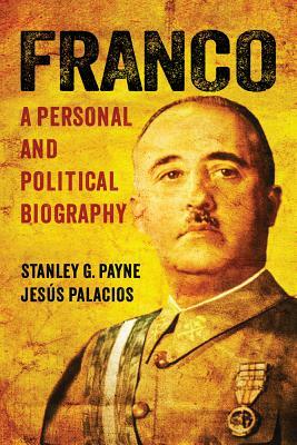 Franco: A Personal and Political Biography by Stanley G. Payne, Franklynn Peterson