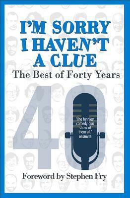 I'm Sorry I Haven't a Clue: The Best of Forty Years by Tim Brooke-Taylor, Graeme Garden