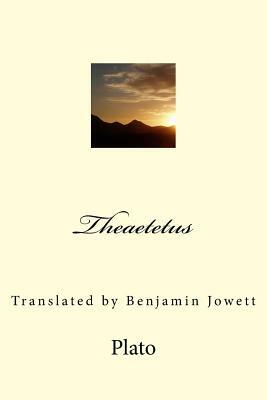Theaetetus: Translated by Benjamin Jowett by Plato