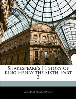 History of King Henry the Sixth, Part 2 by William Shakespeare