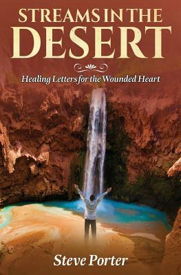 Streams in the Desert: Healing Letters for the Wounded Heart by Steve Porter