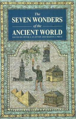 The Seven Wonders of the Ancient World by Martin Price, Peter A. Clayton, Peter Clayton