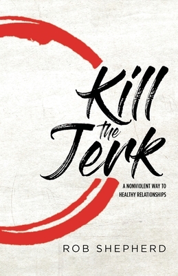 Kill The Jerk by Rob Shepherd