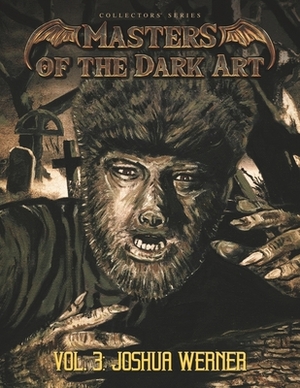 Masters of the Dark Art Vol. 3: Joshua Werner by Joshua Werner