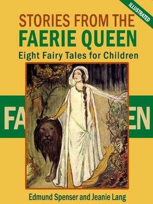 Stories From the Faerie Queen: Eight Fairy Tales for Children by Jeanie Lang, Edmund Spenser