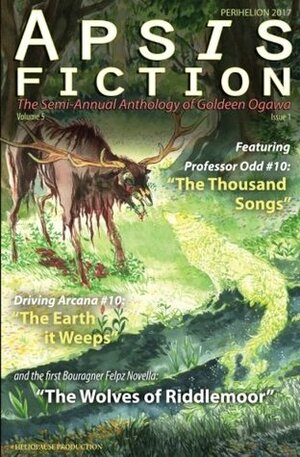 Apsis Fiction Volume 5, Issue 1: Perihelion 2017: The Semi-Annual Anthology of Goldeen Ogawa by Goldeen Ogawa