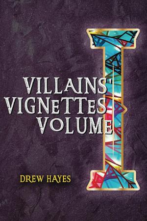 Villains' Vignettes Vol. 1 by Drew Hayes