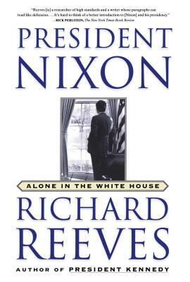 President Nixon: Alone in the White House by Richard Reeves