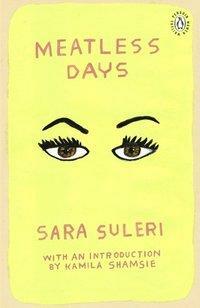 Meatless Days: Introduction by the winner of the 2018 Women's Prize for Fiction Kamila Shamsie by Sara Suleri