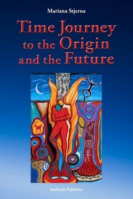 Time Journey to the Origin and the Future by Mariana Stjerna