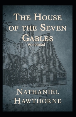 The House of the Seven Gables Annotated by Nathaniel Hawthorne