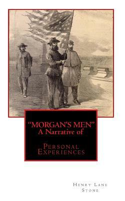 "MORGAN'S MEN" A Narrative of: Personal Experiences by Henry Lane Stone