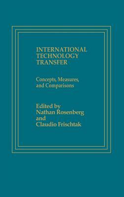 International Technology Transfer: Concepts, Measures, and Comparisons by Nathan Rosenberg