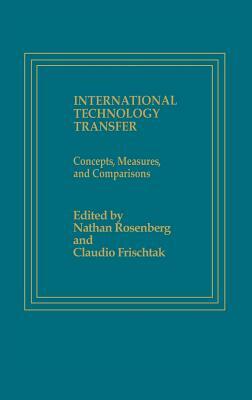 International Technology Transfer: Concepts, Measures, and Comparisons by Nathan Rosenberg