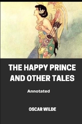 The Happy Prince and Other Tales Annotated by Oscar Wilde