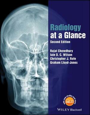 Radiology at a Glance by Rajat Chowdhury, Iain Wilson, Christopher Rofe