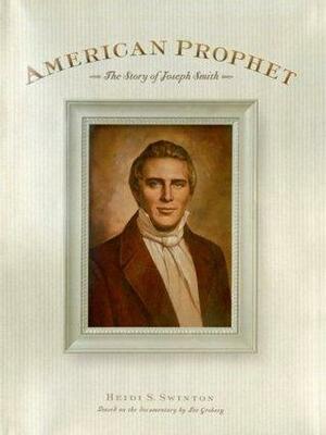 American Prophet: Story of Joseph Smith by Heidi S. Swinton
