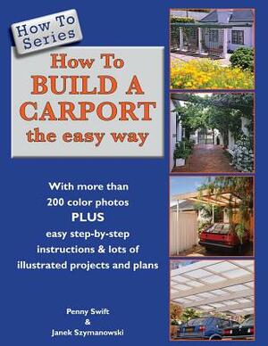 How To Build a Carport: the easy way by Penny Swift