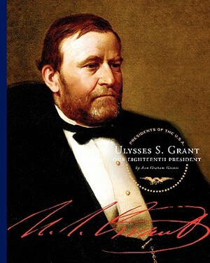 Ulysses S. Grant: Our 18th President by Ann Graham Gaines