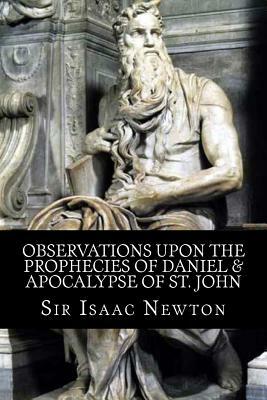 Observations upon the Prophecies of Daniel & Apocalypse of St. John by Sir Isaac Newton