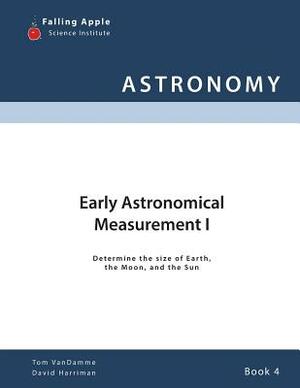 Early Astronomical Measurement I by Tom Vandamme, David Harriman