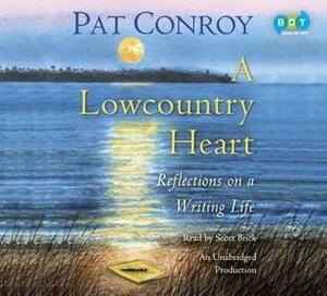 A Lowcountry Heart: Reflections on a Writing Life by Pat Conroy