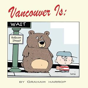 Vancouver Is by Graham Harrop