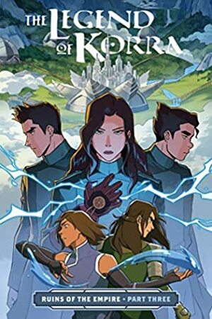The Legend of Korra: Ruins of the Empire Part Three by Vivian Ng, Michelle Wong, Michael Dante DiMartino