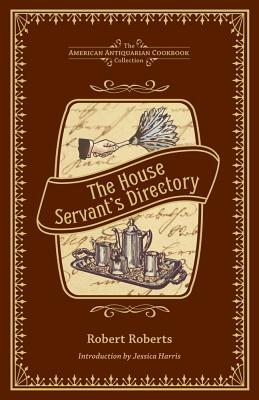 The House Servant's Directory: A Monitor for Private Families by Robert Roberts