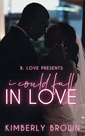 I Could Fall in Love by Kimberly Brown