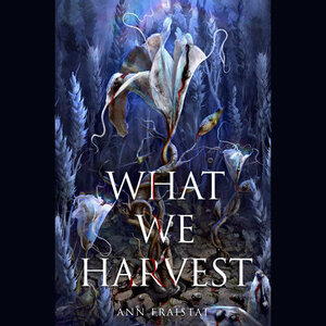 What We Harvest by Ann Fraistat