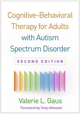 Cognitive-Behavioral Therapy for Adults with Autism Spectrum Disorder, Second Edition by Valerie L. Gaus