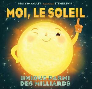 Moi, Le Soleil: Unique Parmi Des Milliards by Stacy McAnulty