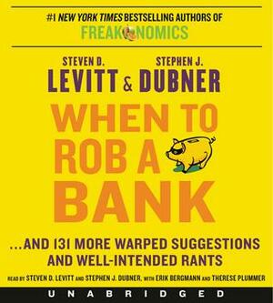 When to Rob a Bank Unabridged CD by Steven D. Levitt, Thérèse Plummer, Stephen J. Dubner, Erik Bergmann