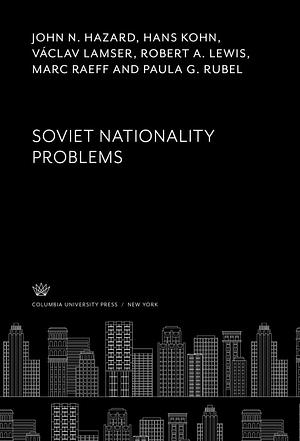 Soviet Nationality Problems by Hans Kohn, Marc Raeff, Václav Lamser, Alexandre Bennigsen, Robert A. Lewis, Edward Allworth, Zbigniew Brzeziński, Paula G. Rubel