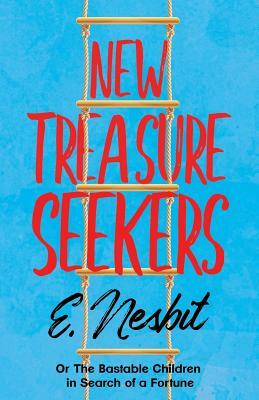 New Treasure Seekers - Or The Bastable Children in Search of a Fortune by E. Nesbit