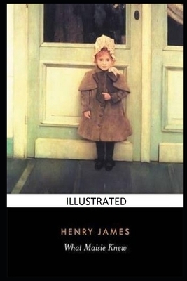 What Maisie Knew Illustrated by Henry James