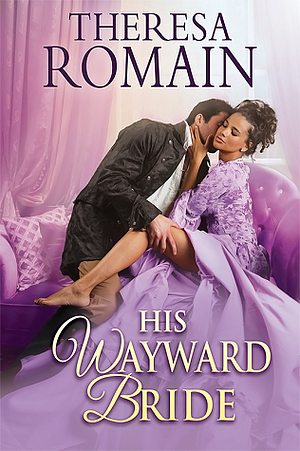 His Wayward Bride by Theresa Romain