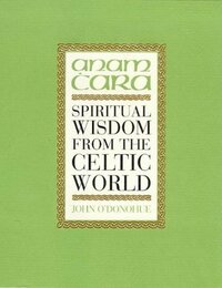 Anam ċara: Spiritual Wisdom from the Celtic World by John O'Donohue