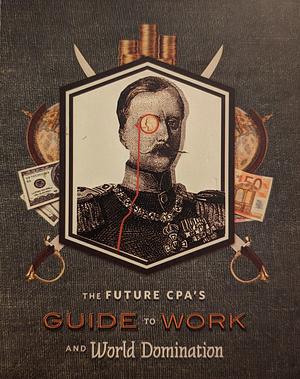 The Future CPA's Guide to Work and World Domination by American Institute of Certified Public Accountants (AICPA)