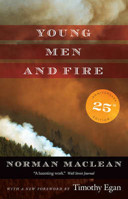 Young Men and Fire: Twenty-Fifth Anniversary Edition by Norman Maclean