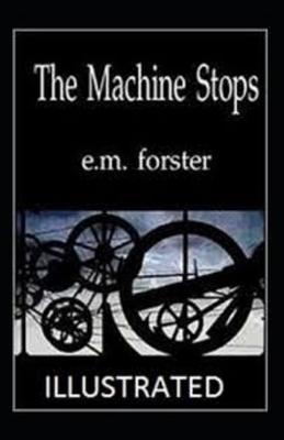 The Machine Stops Illustrated by E.M. Forster