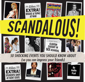 Scandalous!: 50 Shocking Events You Should Know About (So You Can Impress Your Friends) by Hallie Fryd