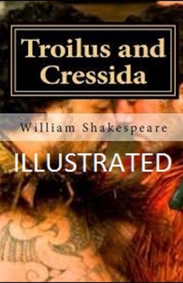 Troilus and Cressida Illustrated by William Shakespeare