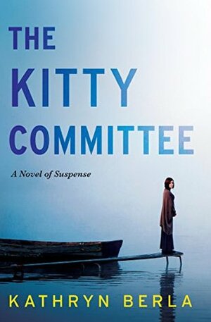 The Kitty Committee: A Novel of Suspense by Kathryn Berla