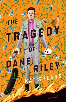 The Tragedy of Dane Riley by Kat Spears